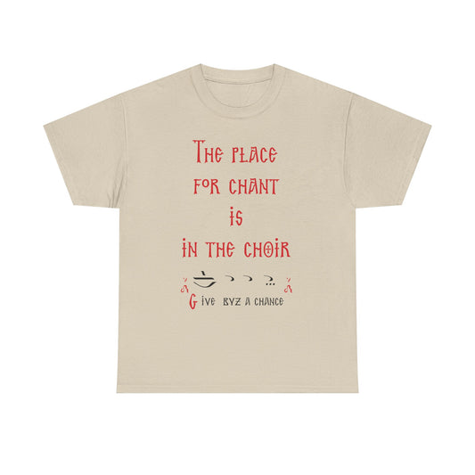 The Place For Chant Is In The Choir T-Shirt