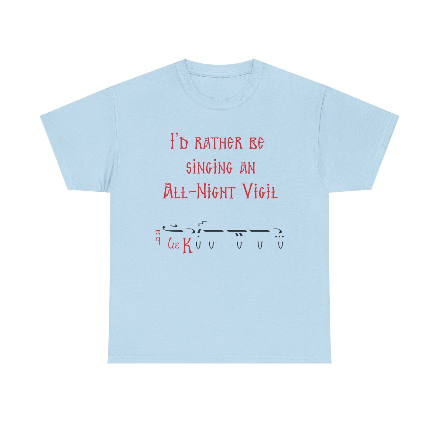I'd Rather Be Singing An All-Night Vigil T-Shirt