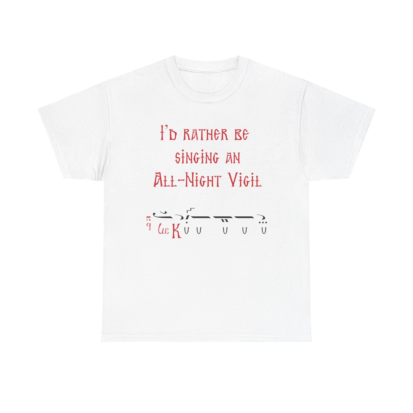 I'd Rather Be Singing An All-Night Vigil T-Shirt