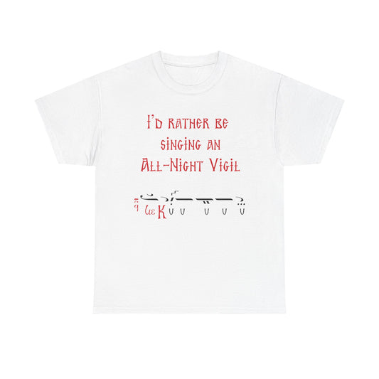 I'd Rather Be Singing An All-Night Vigil T-Shirt