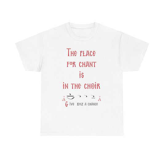 The Place For Chant Is In The Choir T-Shirt